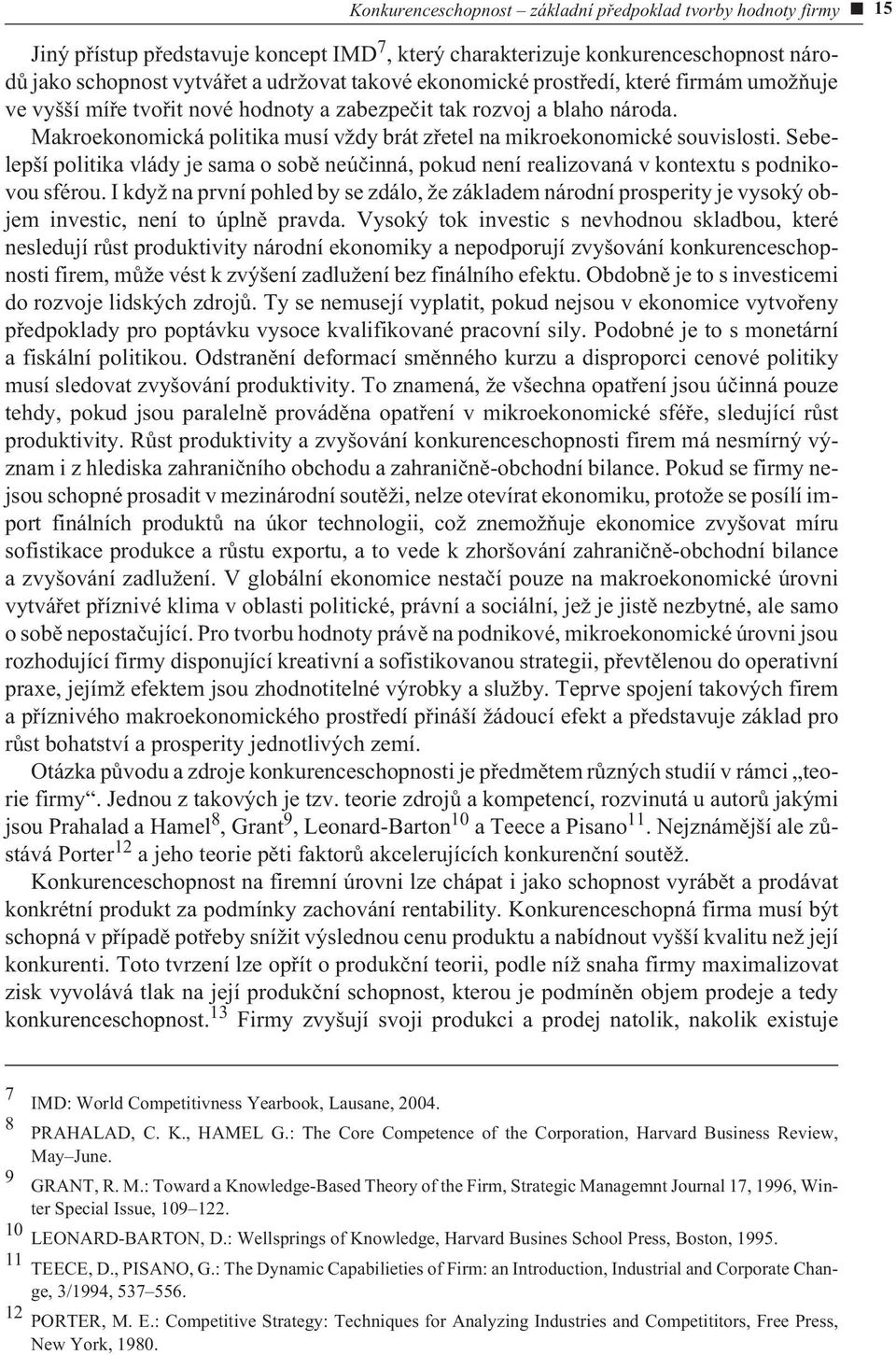 Sebelepší politika vlády je sama o sobì neúèinná, pokud není realizovaná v kontextu s podnikovou sférou.