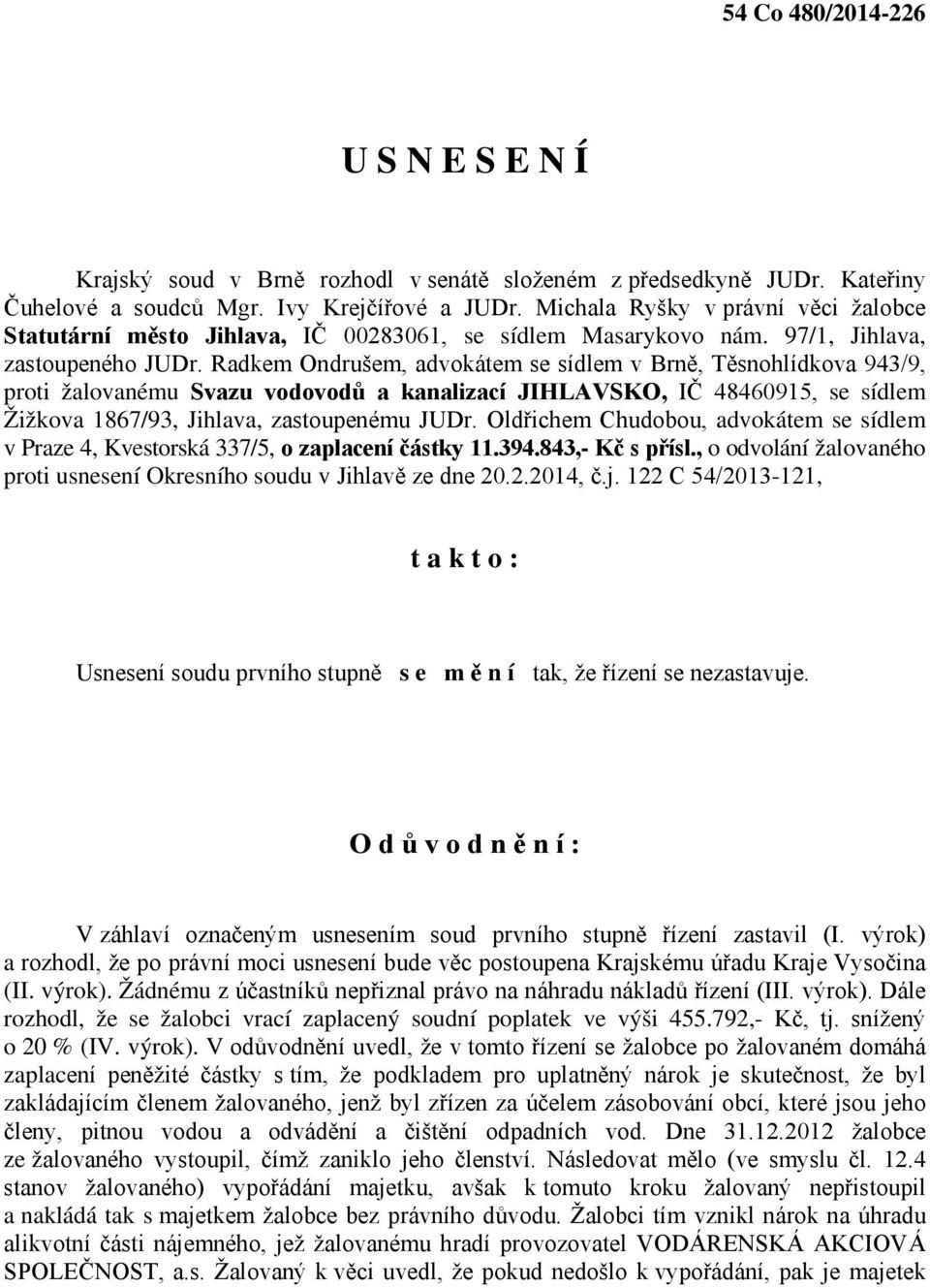 Radkem Ondrušem, advokátem se sídlem v Brně, Těsnohlídkova 943/9, proti žalovanému Svazu vodovodů a kanalizací JIHLAVSKO, IČ 48460915, se sídlem Žižkova 1867/93, Jihlava, zastoupenému JUDr.