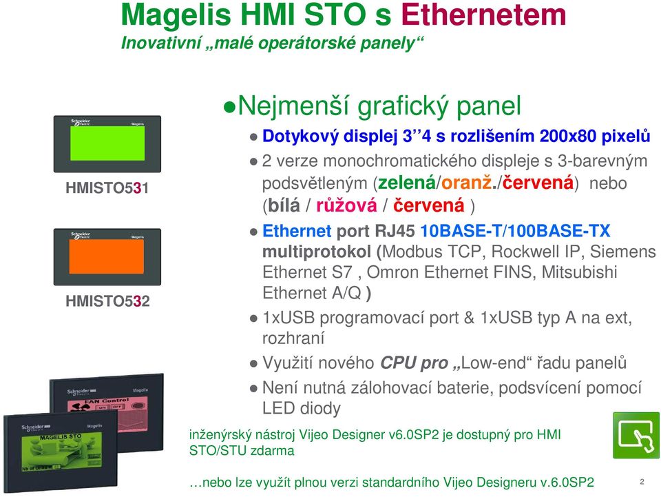 /červená) nebo (bílá / růžová / červená ) Ethernet port RJ45 10BASE-T/100BASE-TX multiprotokol (Modbus TCP, Rockwell IP, Siemens Ethernet S7, Omron Ethernet FINS, Mitsubishi Ethernet A/Q