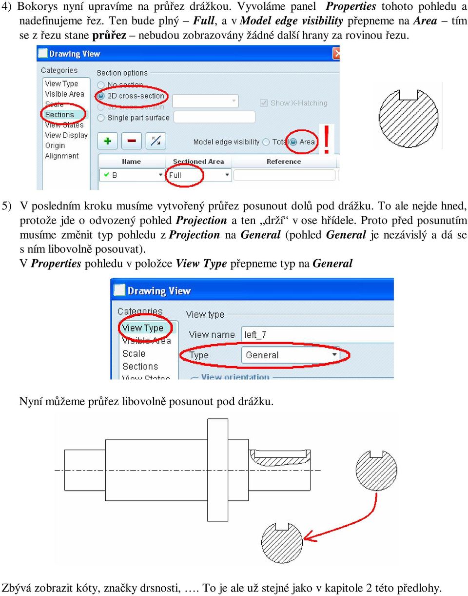 5) V posledním kroku musíme vytvoený prez posunout dol pod drážku. To ale nejde hned, protože jde o odvozený pohled Projection a ten drží v ose hídele.