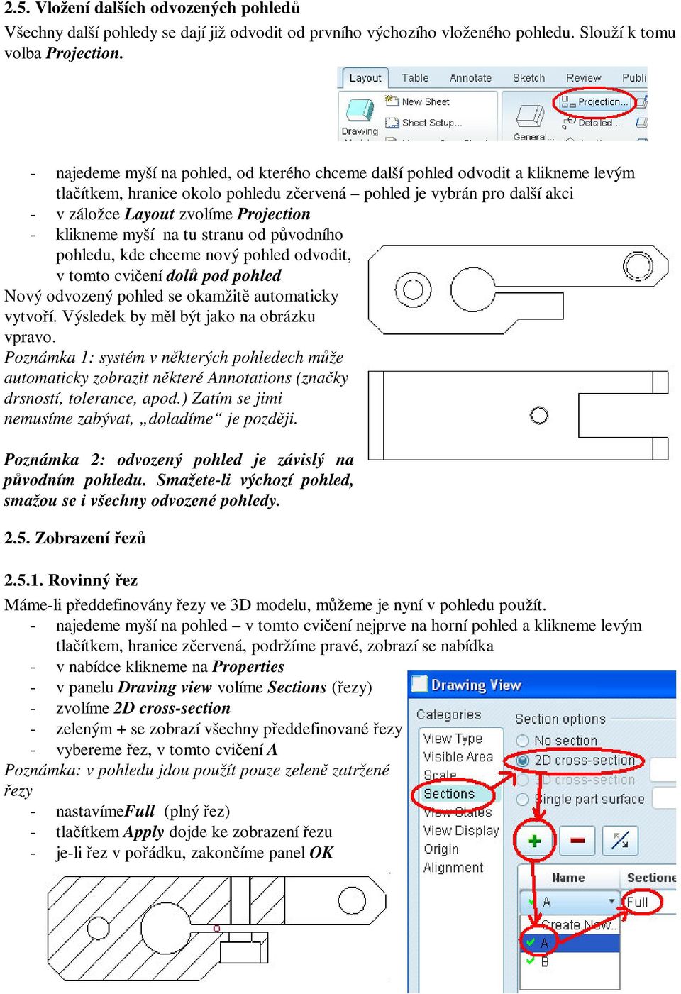 klikneme myší na tu stranu od pvodního pohledu, kde chceme nový pohled odvodit, v tomto cviení dol pod pohled Nový odvozený pohled se okamžit automaticky vytvoí.