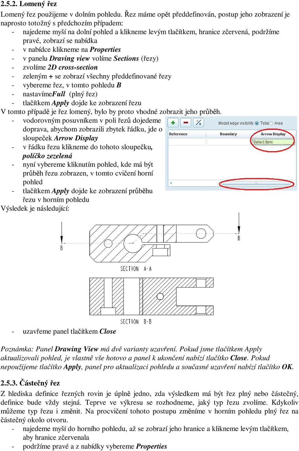 - v nabídce klikneme na Properties - v panelu Draving view volíme Sections (ezy) - zvolíme 2D cross-section - zeleným + se zobrazí všechny peddefinované ezy - vybereme ez, v tomto pohledu B -