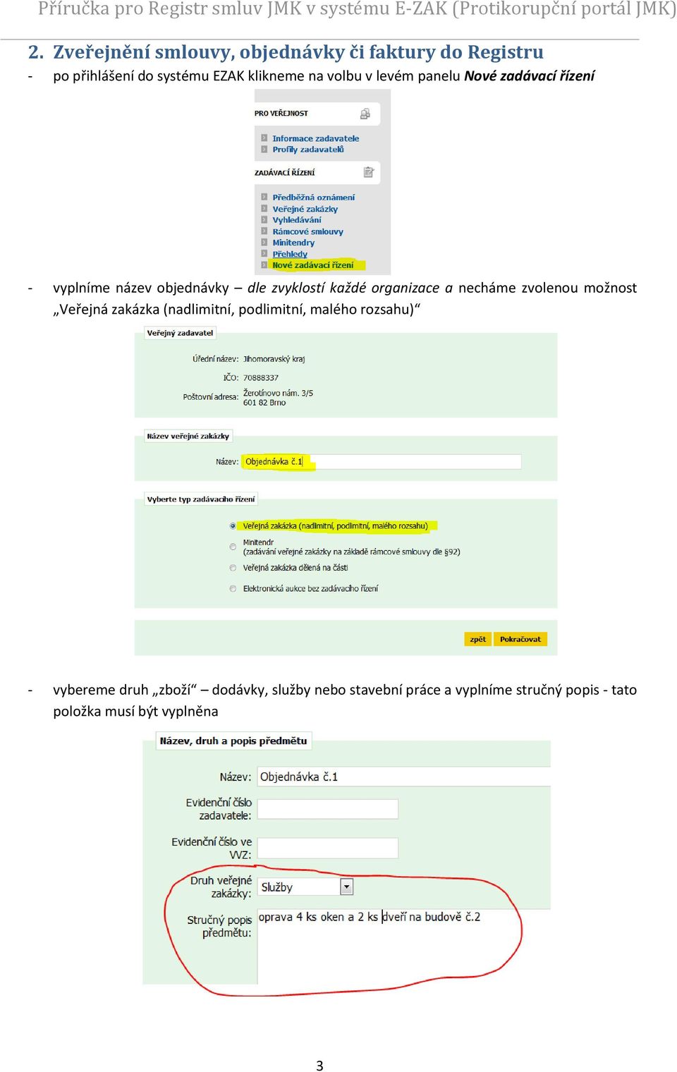 a necháme zvolenou možnost Veřejná zakázka (nadlimitní, podlimitní, malého rozsahu) - vybereme druh