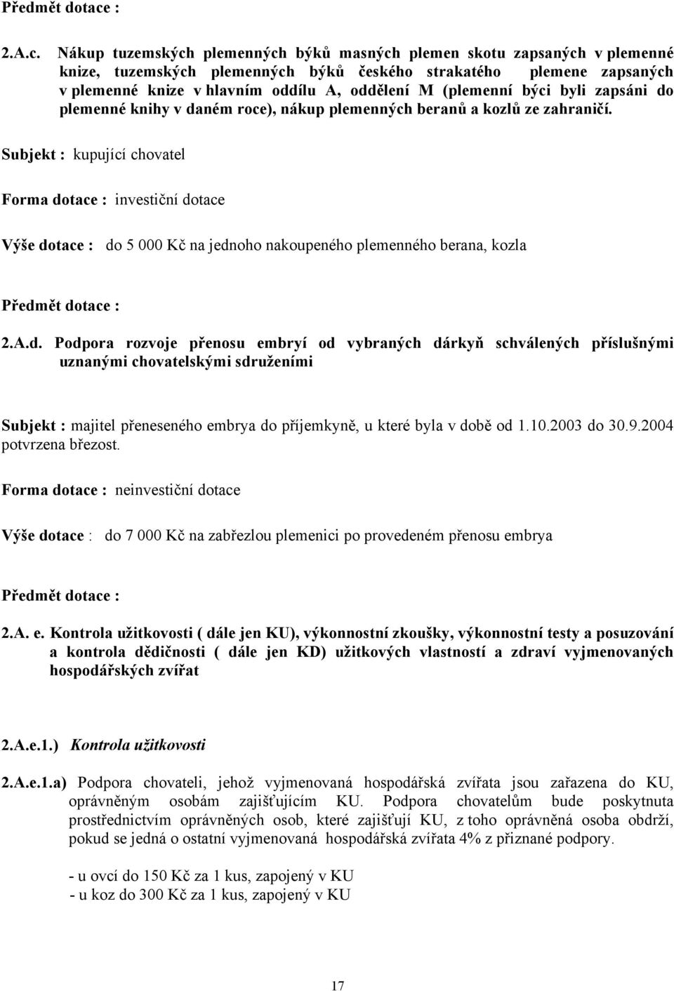 Nákup tuzemských plemenných býků masných plemen skotu zapsaných v plemenné knize, tuzemských plemenných býků českého strakatého plemene zapsaných v plemenné knize v hlavním oddílu A, oddělení M