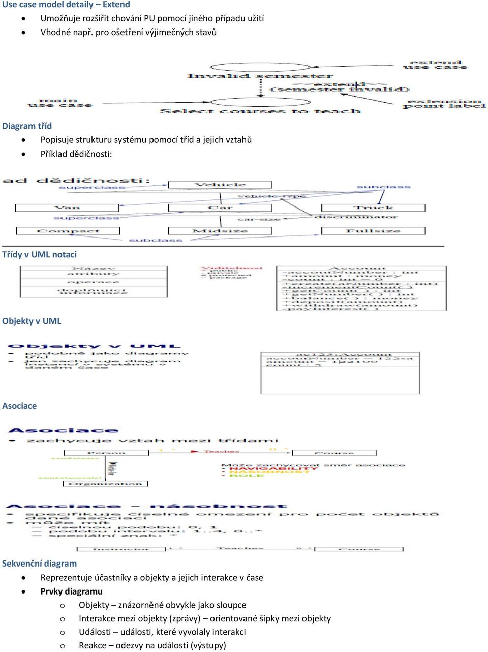 notaci Objekty v UML Asociace Sekvenční diagram Reprezentuje účastníky a objekty a jejich interakce v čase Prvky diagramu o Objekty