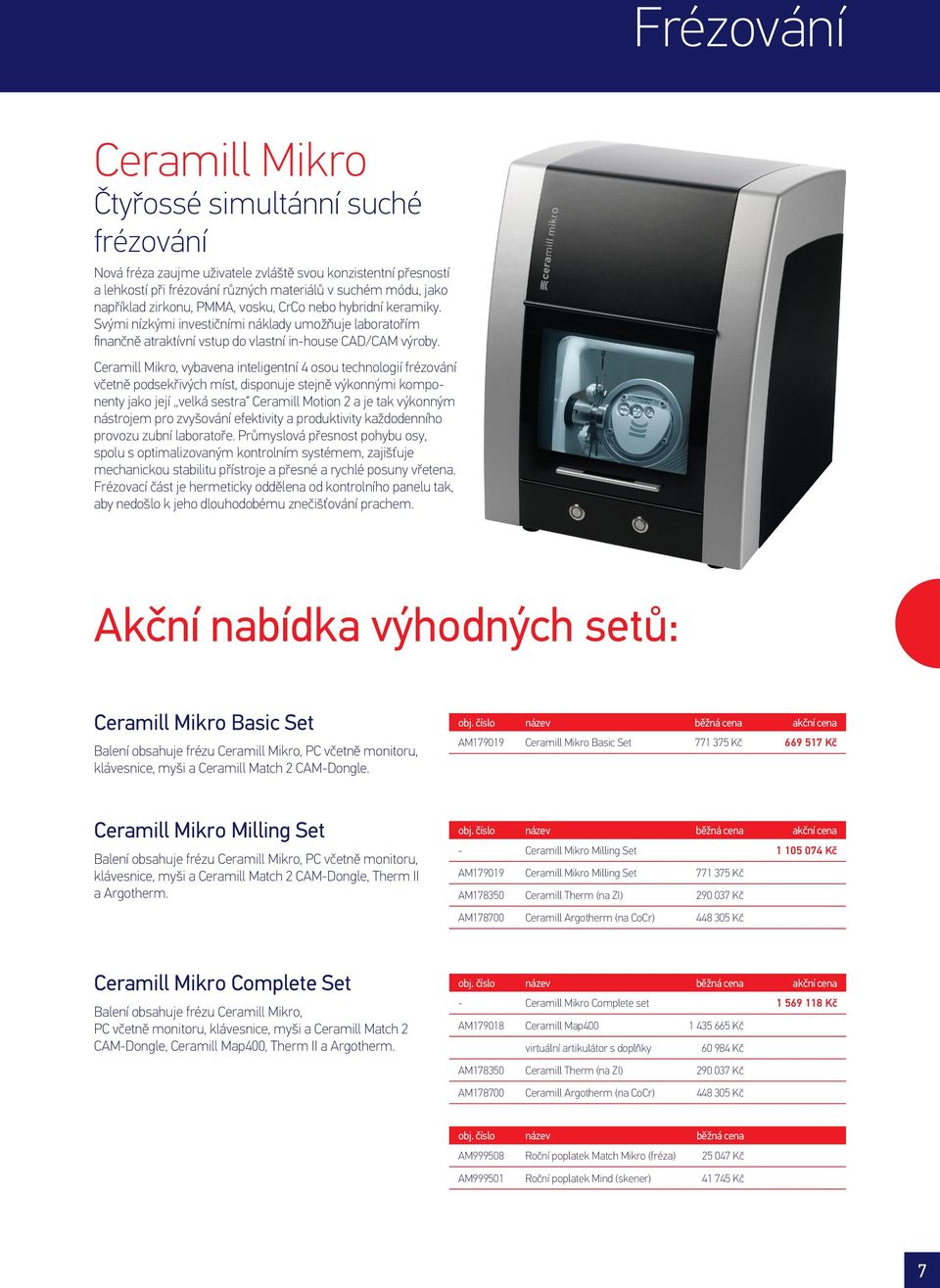 Ceramill Mikro, vybavena inteligentní 4 osou technologií frézování včetně podsekřivých míst, disponuje stejně výkonnými komponenty jako její velká sestra Ceramill Motion 2 a je tak výkonným nástrojem