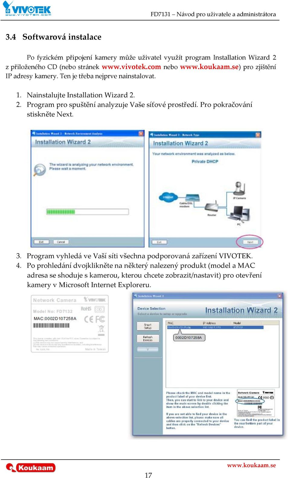 2. Program pro spuštění analyzuje Vaše síťové prostředí. Pro pokračov{ní stiskněte Next. 3.