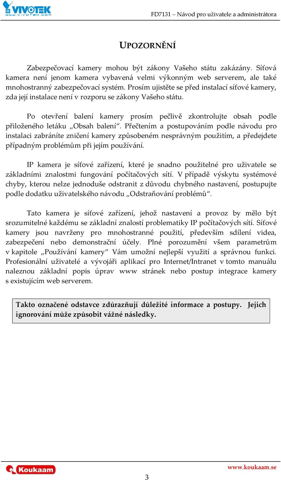 Po otevření balení kamery prosím pečlivě zkontrolujte obsah podle přiloženého let{ku Obsah balení.