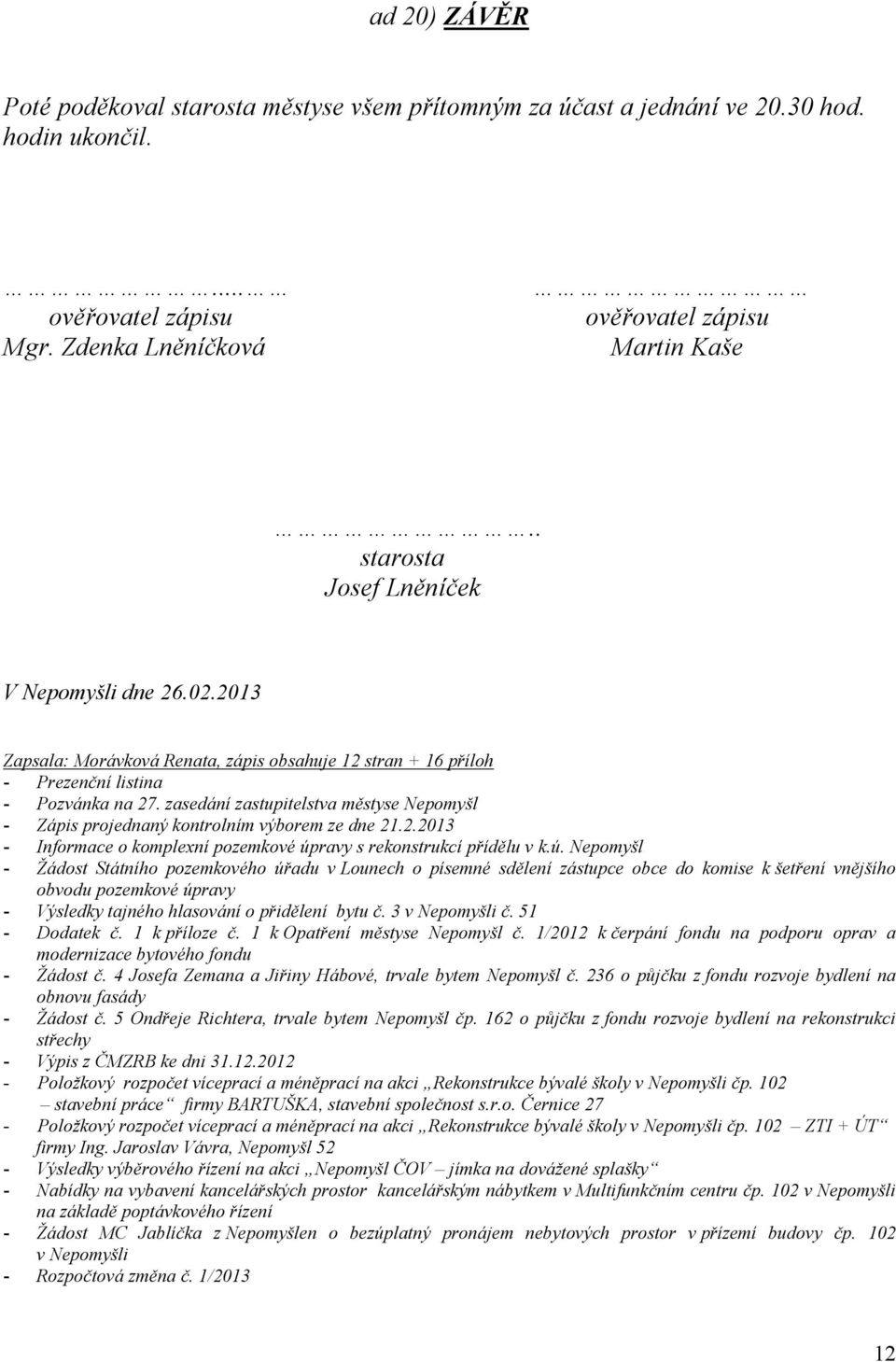 zasedání zastupitelstva městyse Nepomyšl - Zápis projednaný kontrolním výborem ze dne 21.2.2013 - Informace o komplexní pozemkové úp