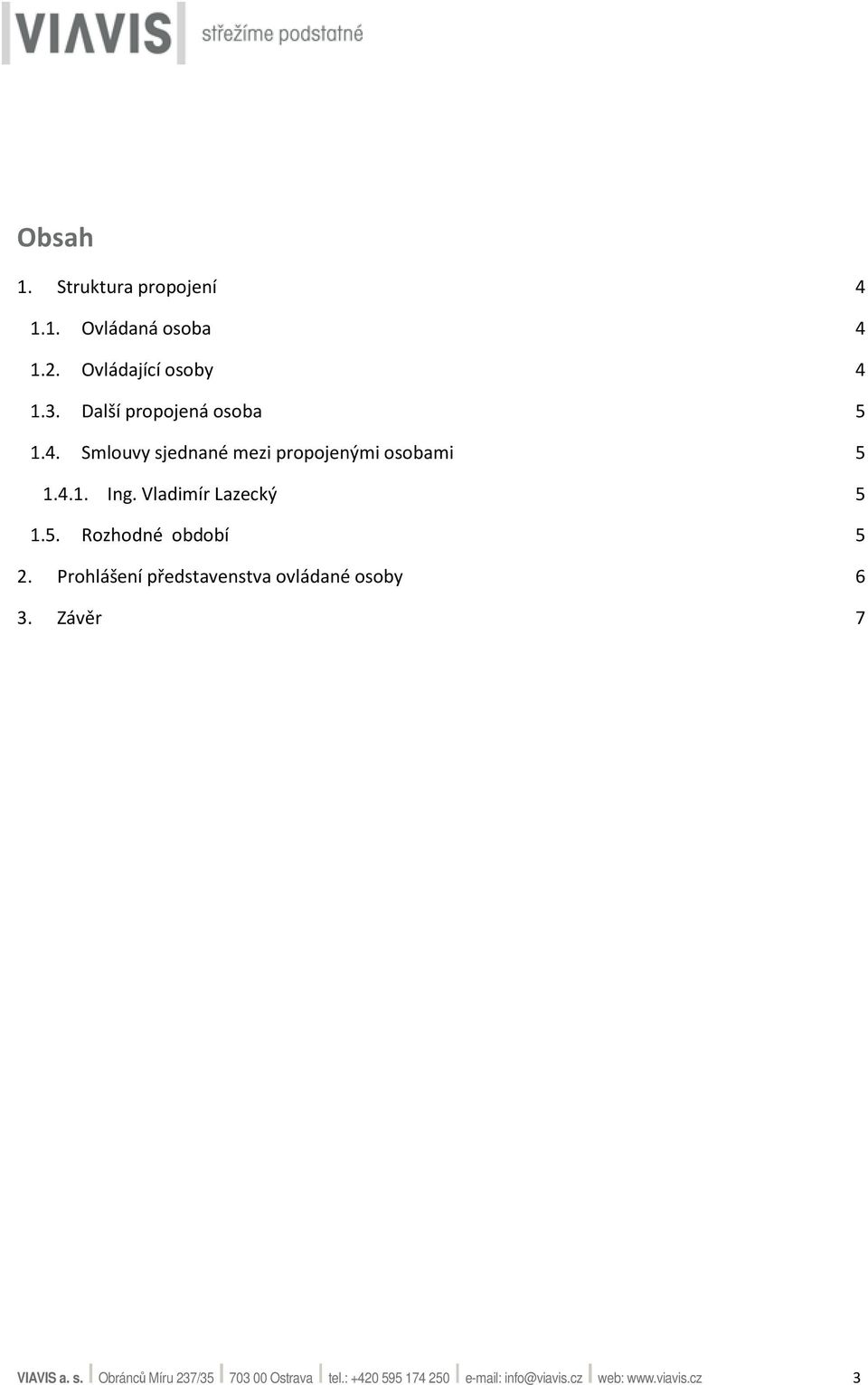 Vladimír Lazecký 5 1.5. Rozhodné období 5 2. Prohlášení představenstva ovládané osoby 6 3.