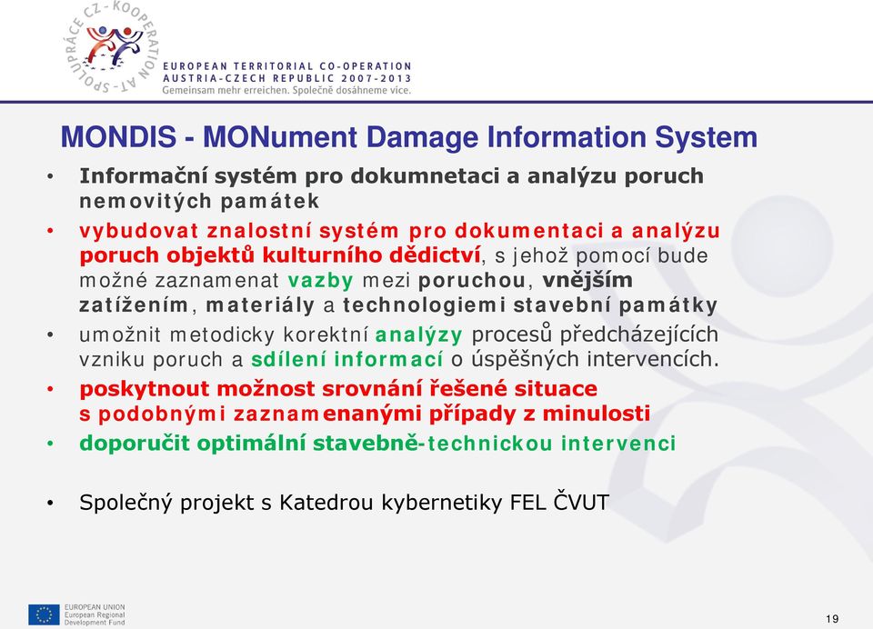 metodicky korektní analýzy procesů předcházejících vzniku poruch a sdílení informací o úspěšných intervencích.