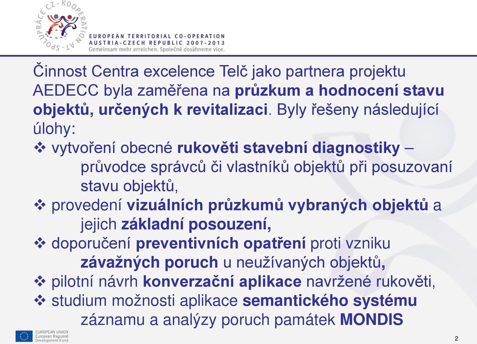 vizuálních průzkumů vybraných objektů a jejich základní posouzení, doporučení preventivních opatření proti vzniku závažných poruch u neužívaných objektů,