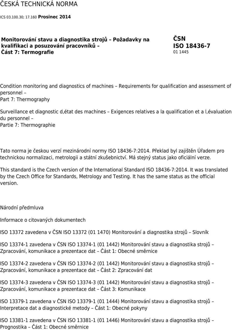 Requirements for qualification and assessment of personnel Part 7: Thermography Surveillance et diagnostic d,état des machines Exigences relatives a la qualification et a l,évaluation du personnel