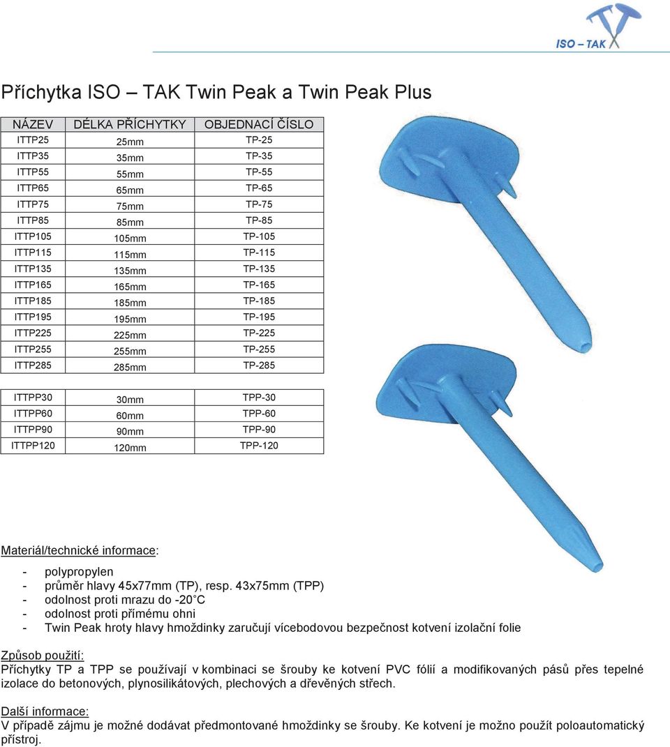 TPP-30 ITTPP60 60mm TPP-60 ITTPP90 90mm TPP-90 ITTPP120 120mm TPP-120 - polypropylen - průměr hlavy 45x77mm (TP), resp.