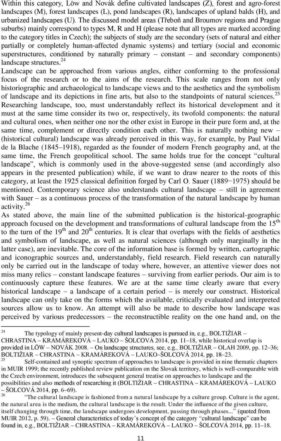 The discussed model areas (Třeboň and Broumov regions and Prague suburbs) mainly correspond to types M, R and H (please note that all types are marked according to the category titles in Czech); the