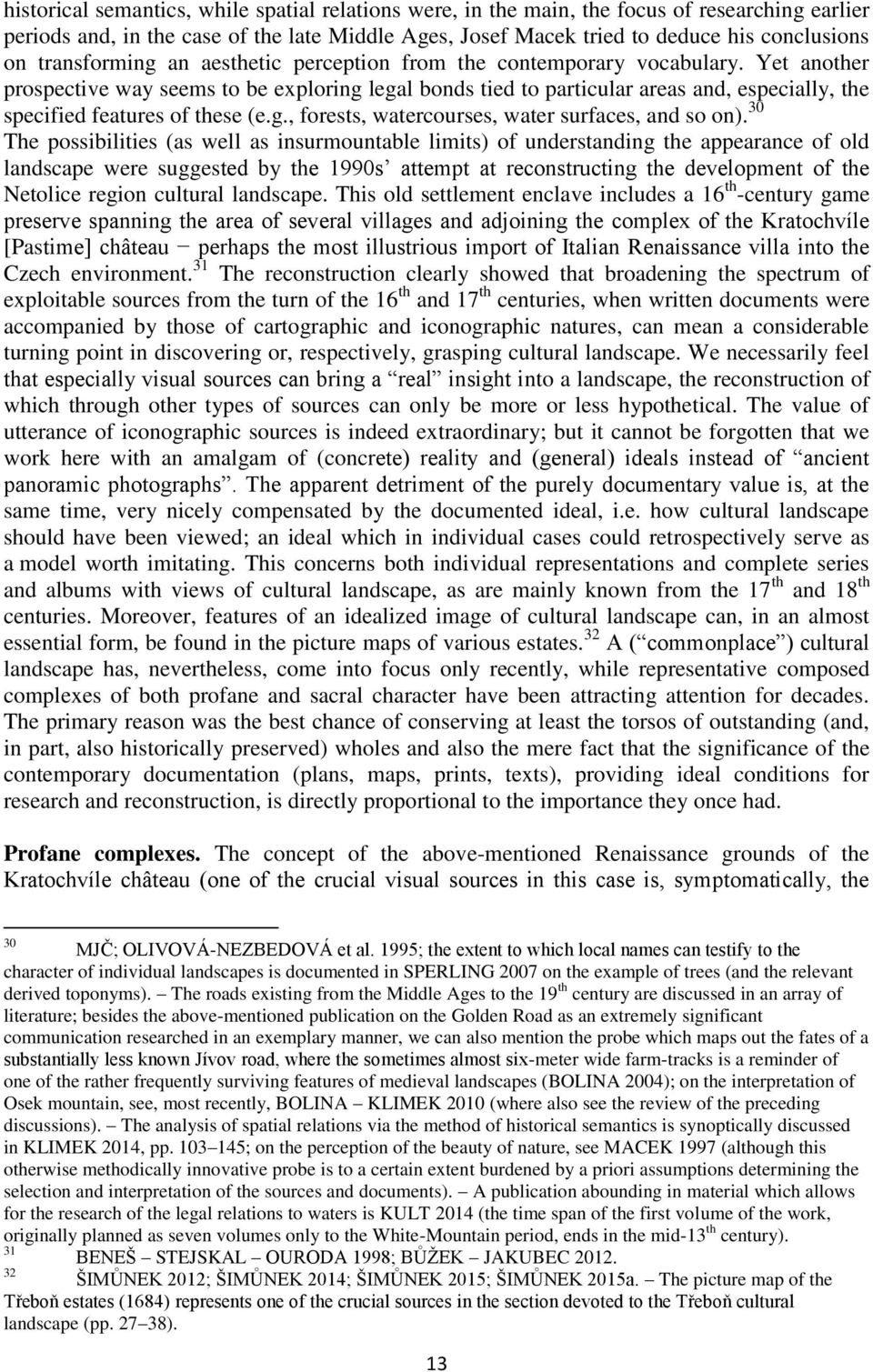 Yet another prospective way seems to be exploring legal bonds tied to particular areas and, especially, the specified features of these (e.g., forests, watercourses, water surfaces, and so on).