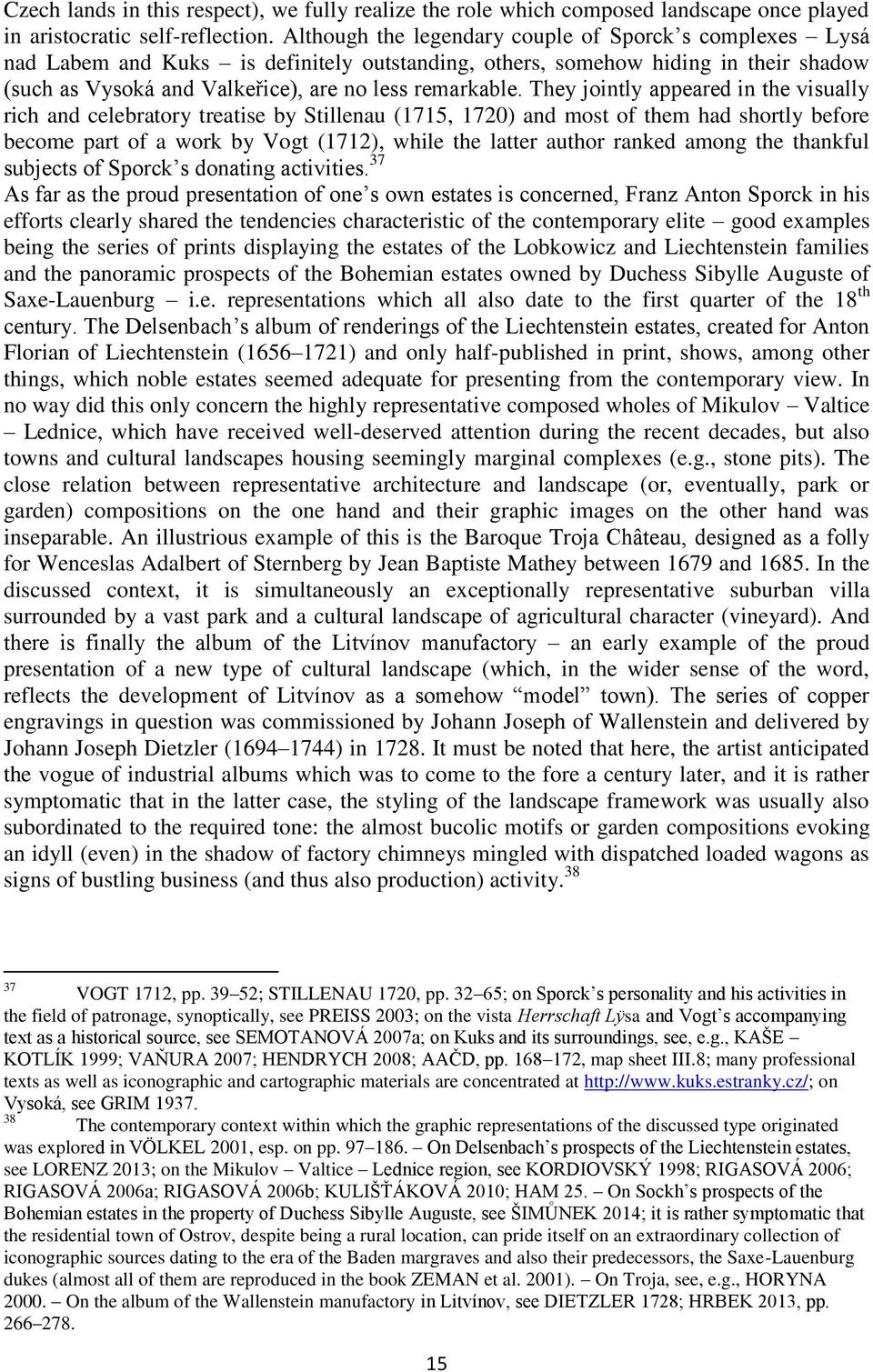 They jointly appeared in the visually rich and celebratory treatise by Stillenau (1715, 1720) and most of them had shortly before become part of a work by Vogt (1712), while the latter author ranked