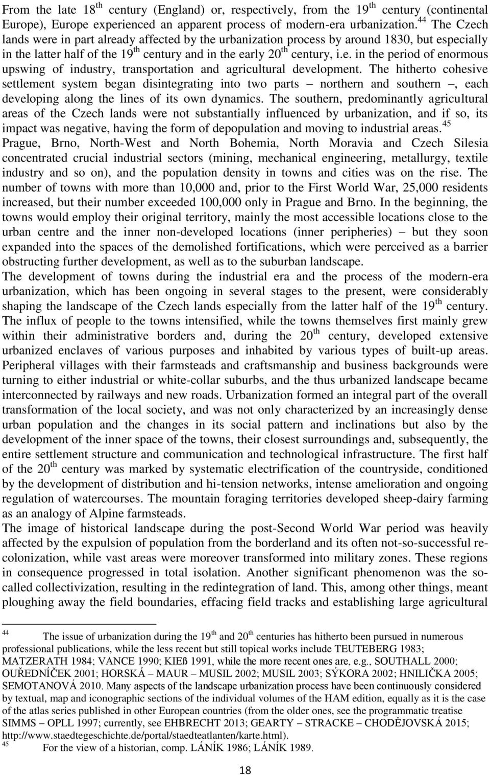 The hitherto cohesive settlement system began disintegrating into two parts northern and southern, each developing along the lines of its own dynamics.