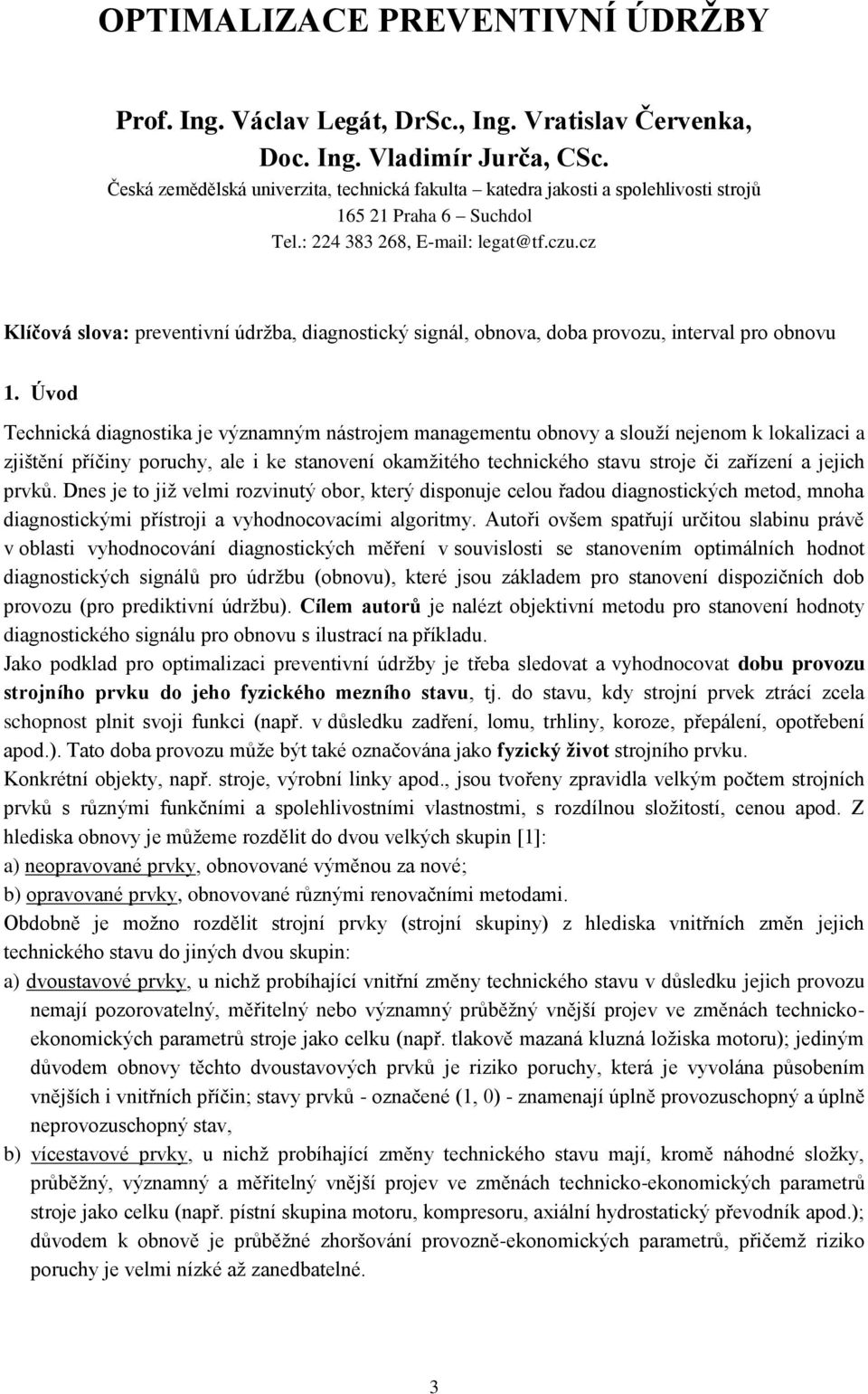 cz Klíčová slova: revenivní údržba, diagnosický signál, obnova, doba rovozu, inerval ro obnovu 1.