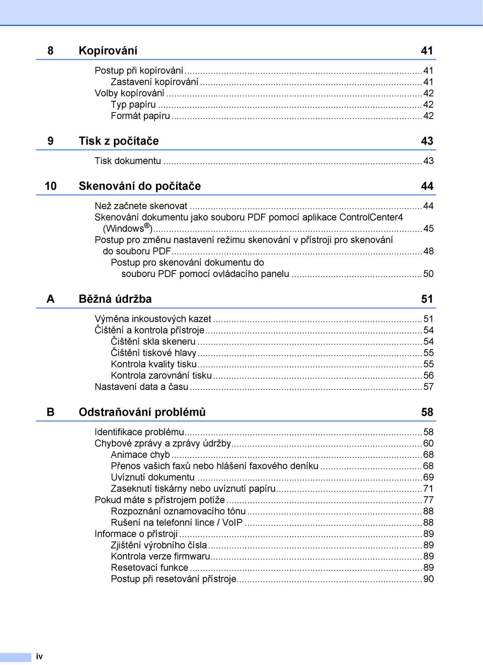 ..45 Postup pro změnu nastavení režimu skenování v přístroji pro skenování do souboru PDF...48 Postup pro skenování dokumentu do souboru PDF pomocí ovládacího panelu.