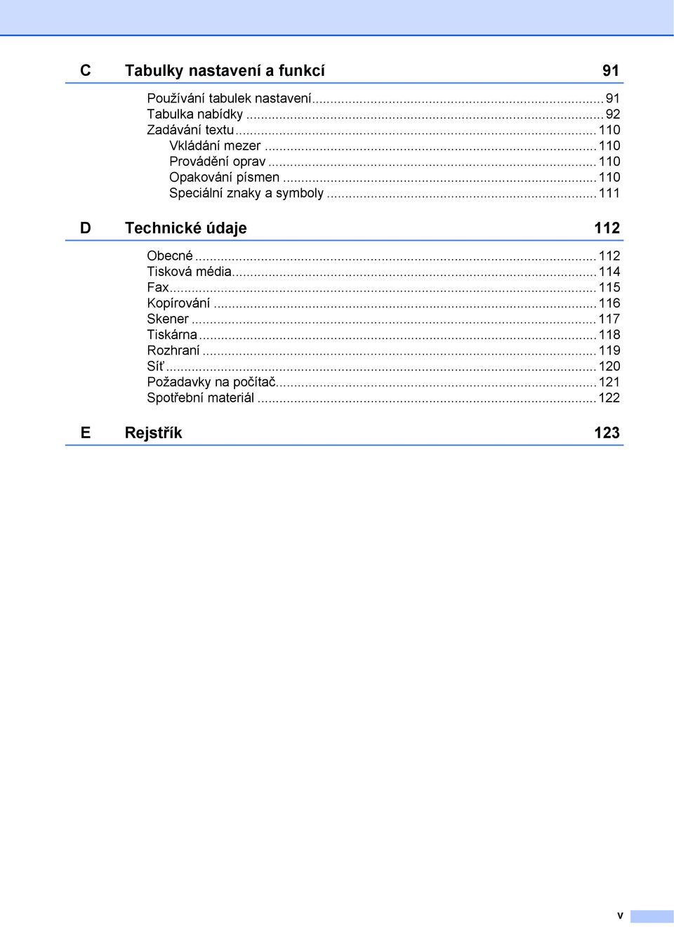 ..111 D Technické údaje 112 Obecné...112 Tisková média...114 Fax...115 Kopírování...116 Skener.