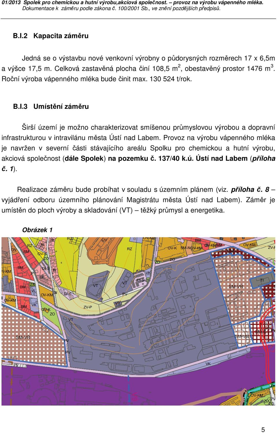 3 Umístění záměru Širší území je možno charakterizovat smíšenou průmyslovou výrobou a dopravní infrastrukturou v intravilánu města Ústí nad Labem.