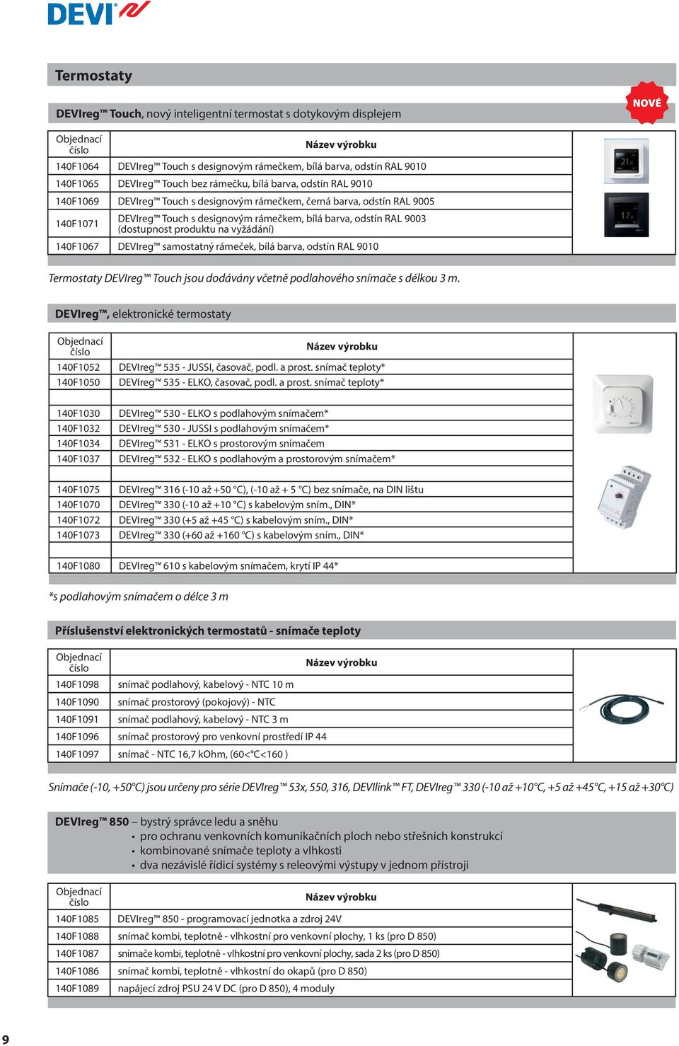 140F1067 DEVIreg samostatný rámeček, bílá barva, odstín RAL 9010 Termostaty DEVIreg Touch jsou dodávány včetně podlahového snímače s délkou 3 m.