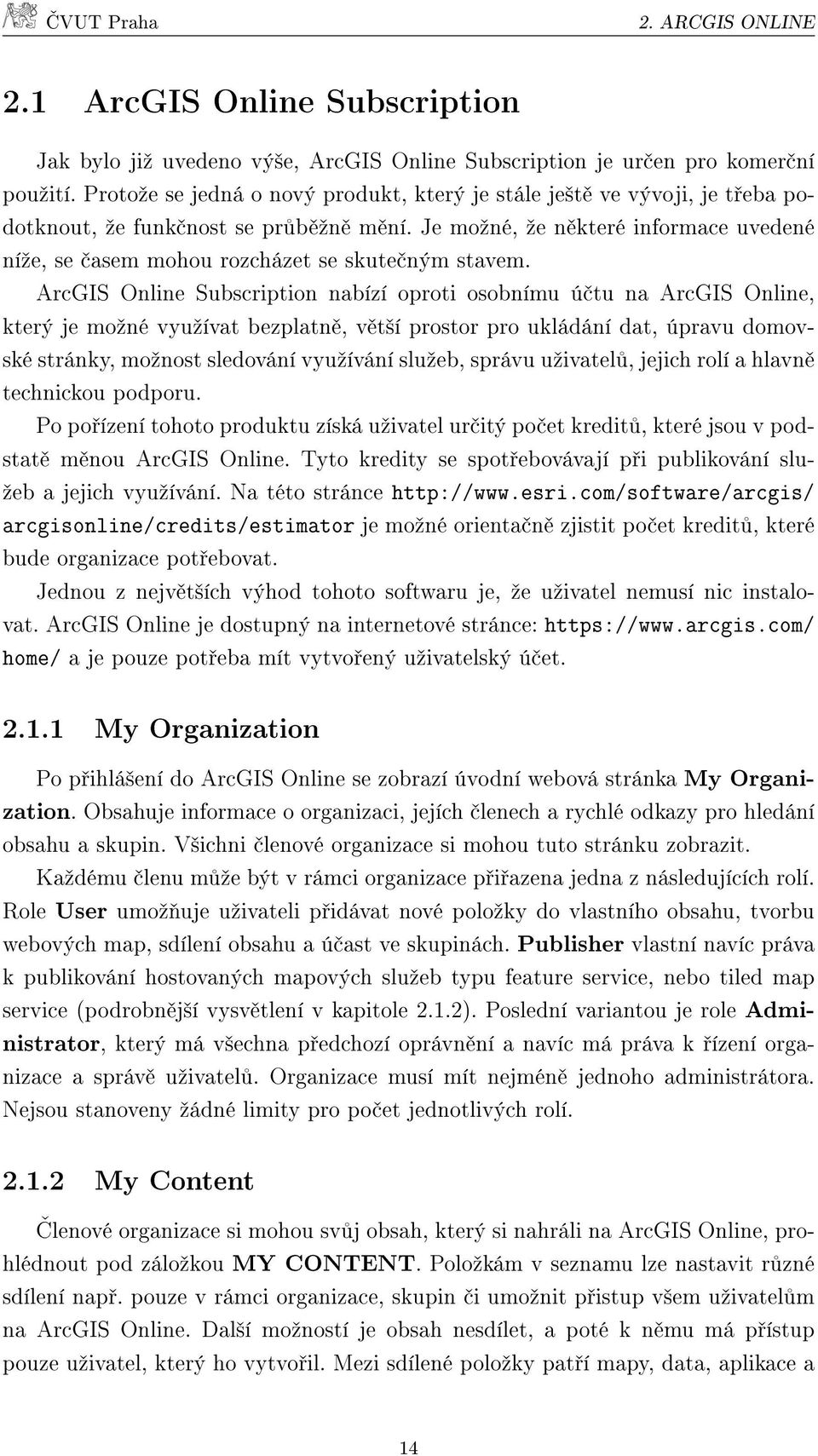 Je moºné, ºe n které informace uvedené níºe, se asem mohou rozcházet se skute ným stavem.