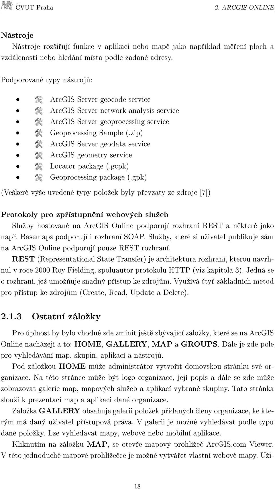 zip) ArcGIS Server geodata service ArcGIS geometry service Locator package (.gcpk) Geoprocessing package (.