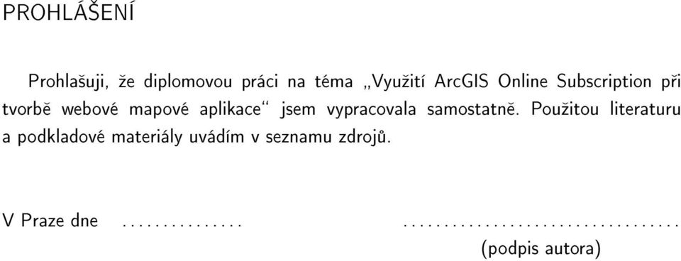 Pouºitou literaturu a podkladové materiály uvádím v seznamu zdroj.