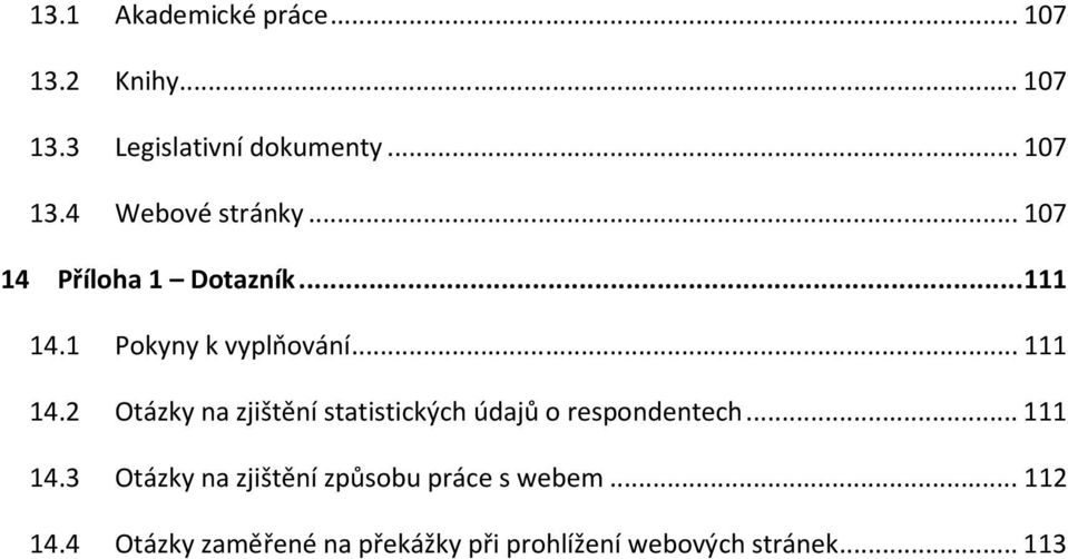 1 Pokyny k vyplňování...111 14.2 Otázky na zjištění statistických údajů o respondentech.