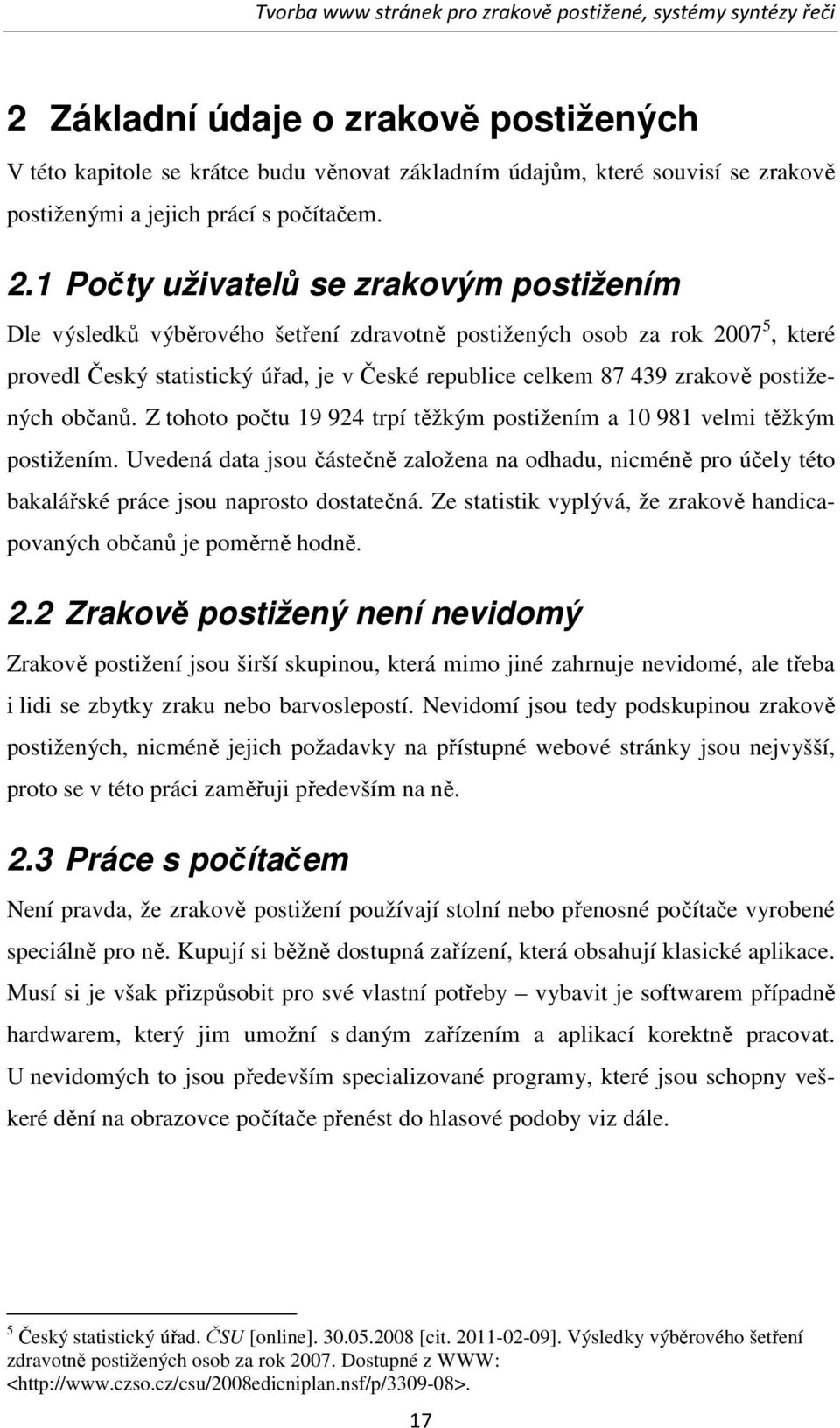 postižených občanů. Z tohoto počtu 19 924 trpí těžkým postižením a 10 981 velmi těžkým postižením.