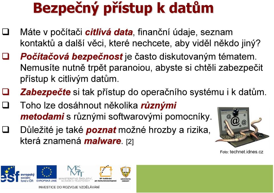 Nemusíte nutně trpět paranoiou, abyste si chtěli zabezpečit přístup k citlivým datům.