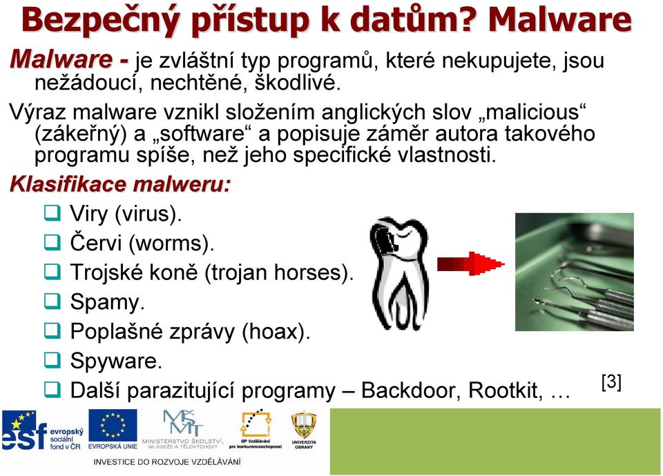 Výraz malware vznikl složením anglických slov malicious (zákeřný) a software a popisuje záměr autora takového