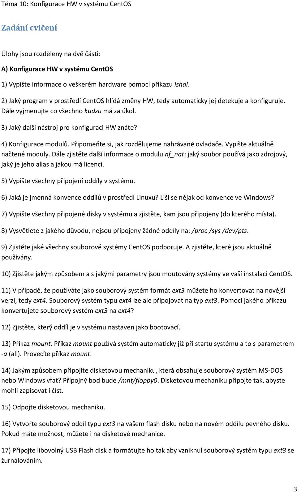 4) Konfigurace modulů. Připomeňte si, jak rozdělujeme nahrávané ovladače. Vypište aktuálně načtené moduly.