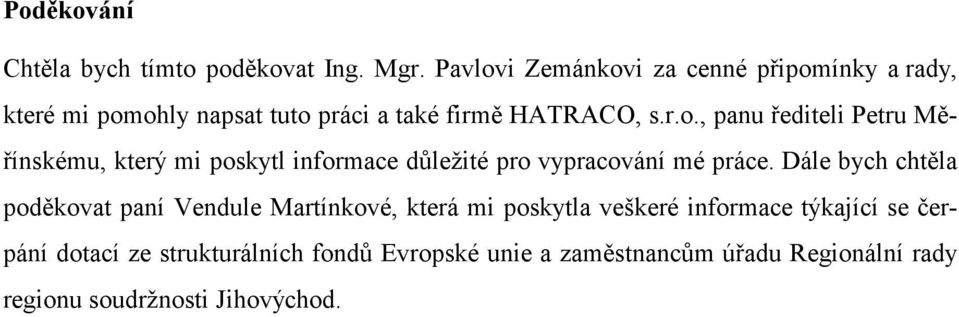 Dále bych chtěla poděkovat paní Vendule Martínkové, která mi poskytla veškeré informace týkající se čerpání dotací ze