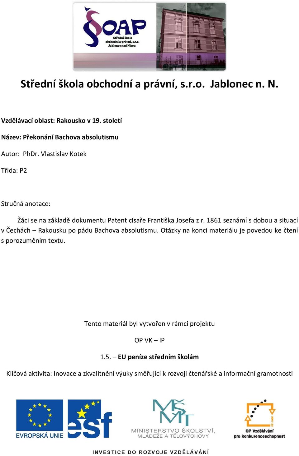 1861 seznámí s dobou a situací v Čechách Rakousku po pádu Bachova absolutismu. Otázky na konci materiálu je povedou ke čtení s porozuměním textu.