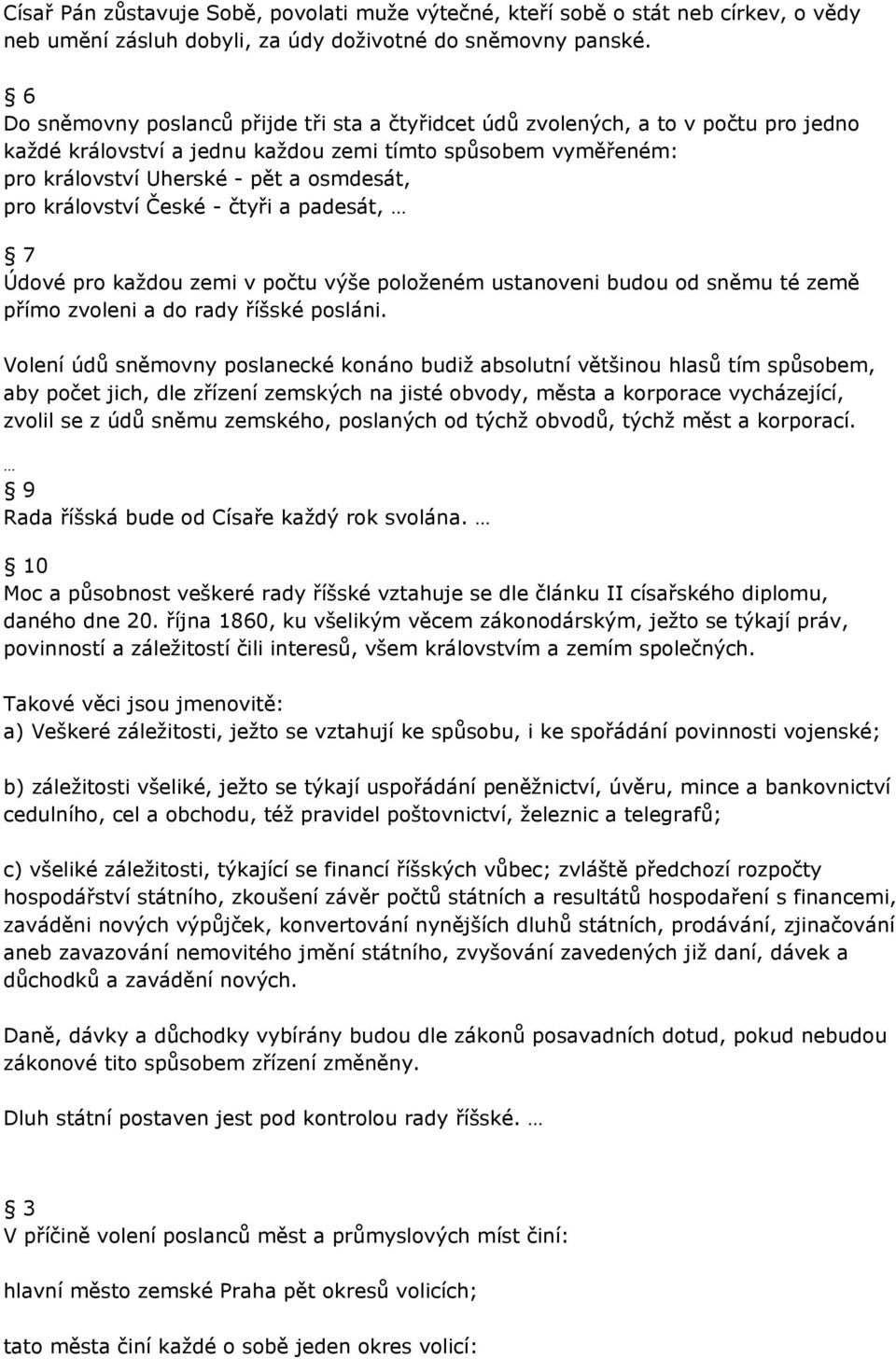 království České - čtyři a padesát, 7 Údové pro každou zemi v počtu výše položeném ustanoveni budou od sněmu té země přímo zvoleni a do rady říšské posláni.