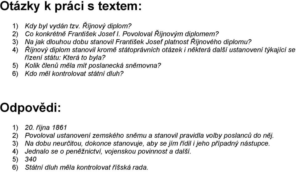 4) Říjnový diplom stanovil kromě státoprávních otázek i některá další ustanovení týkající se řízení státu: Která to byla? 5) Kolik členů měla mít poslanecká sněmovna?