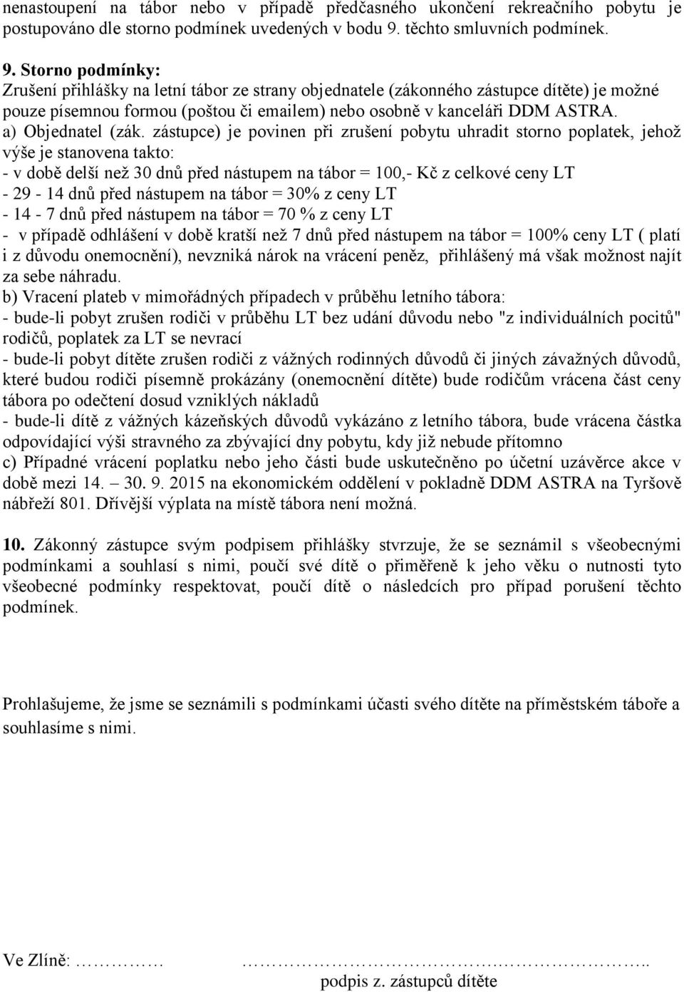 Storno podmínky: Zrušení přihlášky na letní tábor ze strany objednatele (zákonného zástupce dítěte) je možné pouze písemnou formou (poštou či emailem) nebo osobně v kanceláři DDM ASTRA.