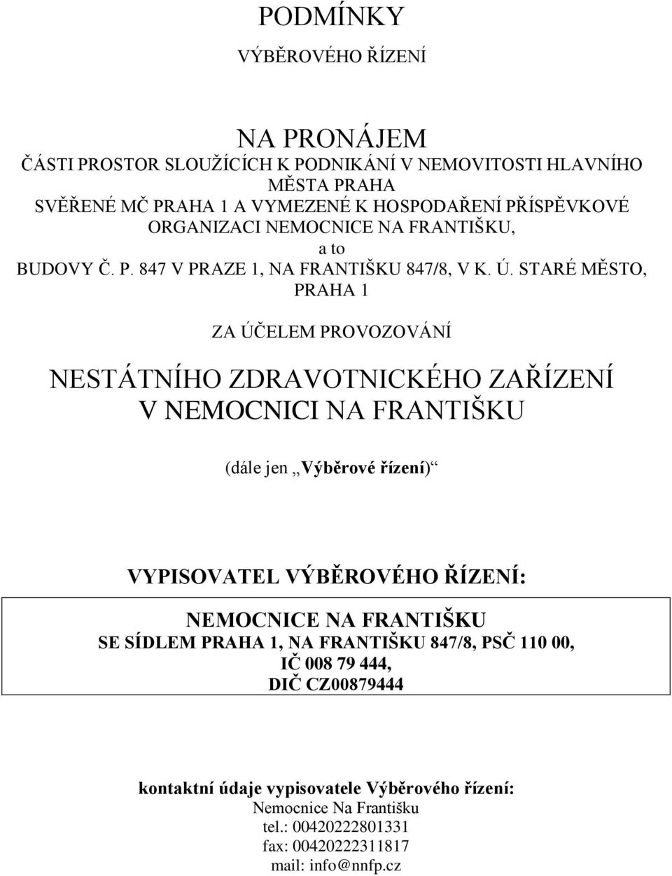 STARÉ MĚSTO, PRAHA 1 ZA ÚČELEM PROVOZOVÁNÍ NESTÁTNÍHO ZDRAVOTNICKÉHO ZAŘÍZENÍ V NEMOCNICI NA FRANTIŠKU (dále jen Výběrové řízení) VYPISOVATEL VÝBĚROVÉHO ŘÍZENÍ: