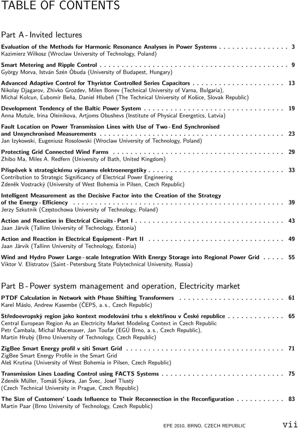 .......................................... 9 György Morva, István Szén Óbuda (University of Budapest, Hungary) Advanced Adaptive Control for Thyristor Controlled Series Capacitors.