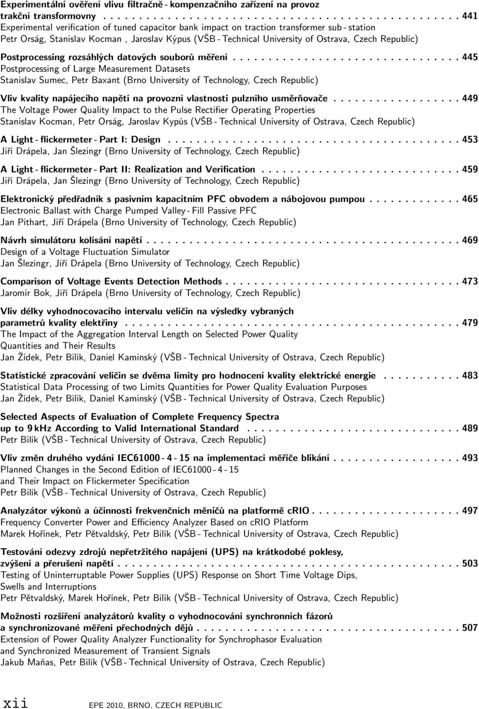 ............................... 445 Postprocessing of Large Measurement Datasets Stanislav Sumec, Petr Baxant (Brno University of Technology, Czech Republic) Vliv kvality napájecího napětí na