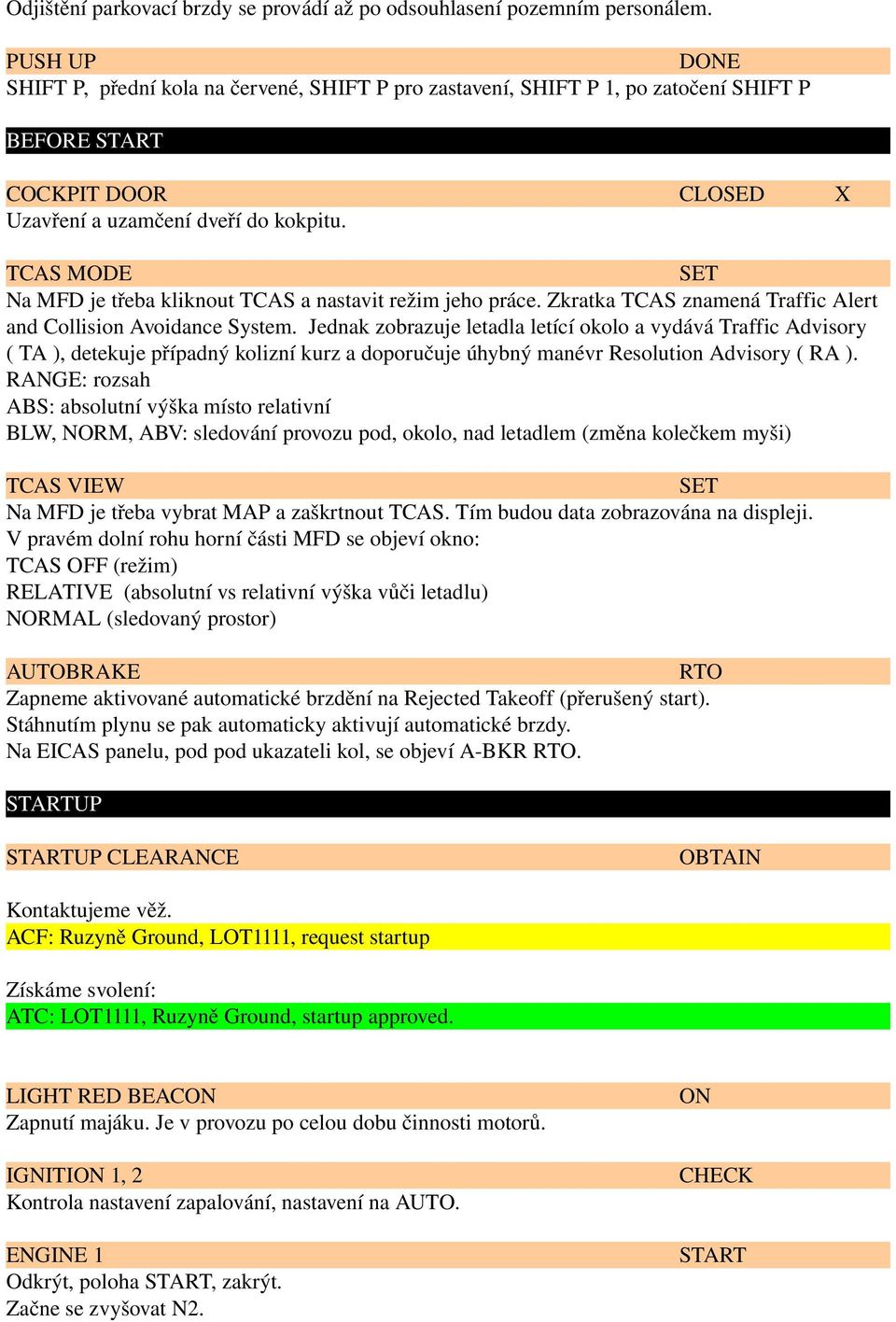 TCAS MODE Na MFD je třeba kliknout TCAS a nastavit režim jeho práce. Zkratka TCAS znamená Traffic Alert and Collision Avoidance System.