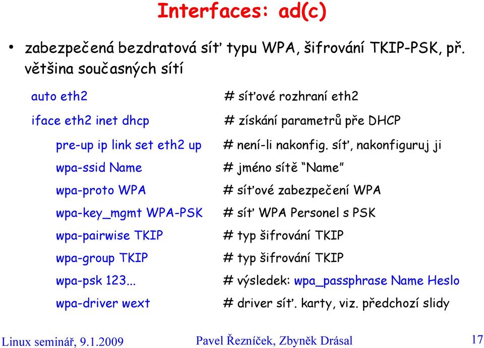 wpa-group TKIP wpa-psk 123... wpa-driver wext # síťové rozhraní eth2 # získání parametrů pře DHCP # není-li nakonfig.