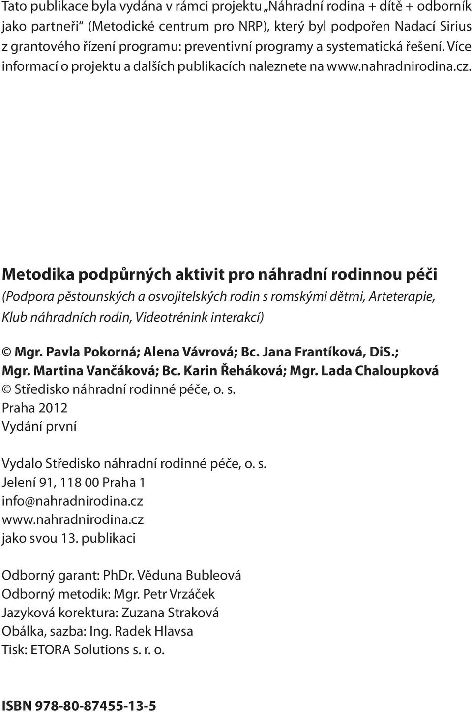 Metodika podpůrných aktivit pro náhradní rodinnou péči (Podpora pěstounských a osvojitelských rodin s romskými dětmi, Arteterapie, Klub náhradních rodin, Videotrénink interakcí) Mgr.