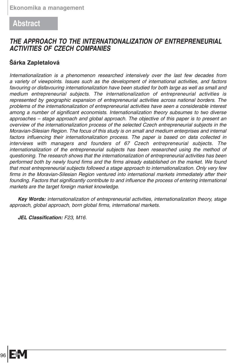 Issues such as the development of international activities, and factors favouring or disfavouring internationalization have been studied for both large as well as small and medium entrepreneurial