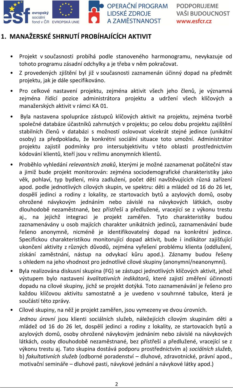 Pro celkové nastavení projektu, zejména aktivit všech jeho členů, je významná zejména řídící pozice administrátora projektu a udržení všech klíčových a manažerských aktivit v rámci KA 01.