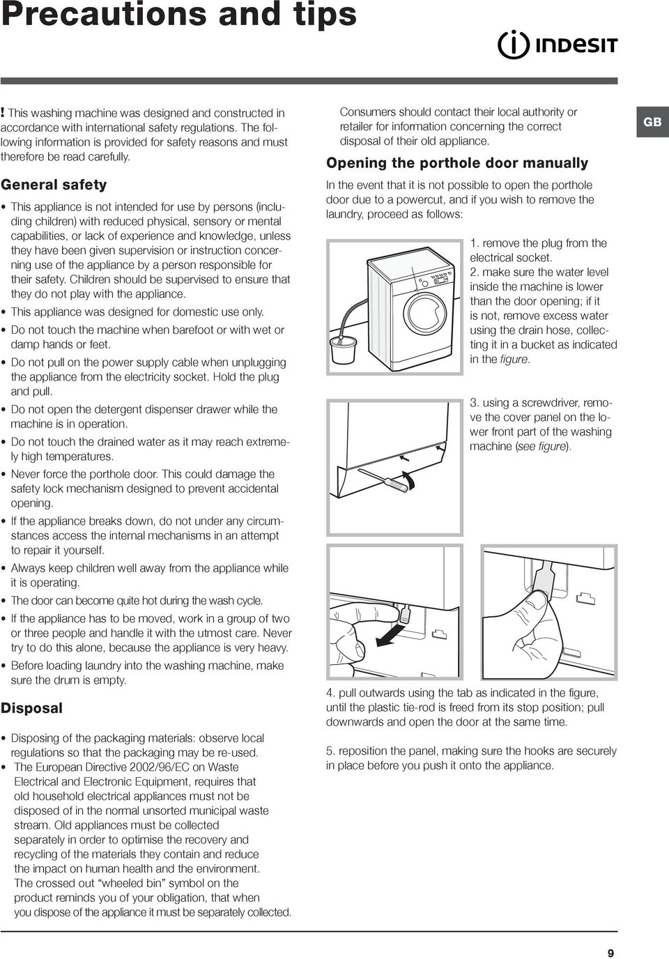 General safety This appliance is not intended for use by persons (including children) with reduced physical, sensory or mental capabilities, or lack of experience and knowledge, unless they have been