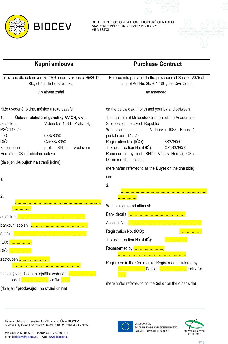 RNDr. Václavem Hořejším, CSc., ředitelem ústavu (dále jen kupující na straně jedné) a 2. se sídlem bankovní spojení:. č. účtu:.. IČO: DIČ: zastoupen,. zapsaný v obchodním rejstříku vedeném. oddíl.
